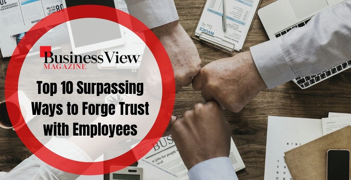 Top 10 Surpassing Ways to Forge Trust with Employees