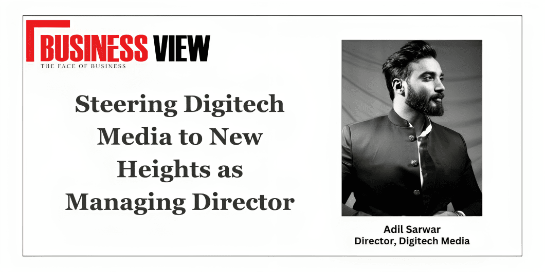 Adil Sarwar- MD & CEO of Digitech Media