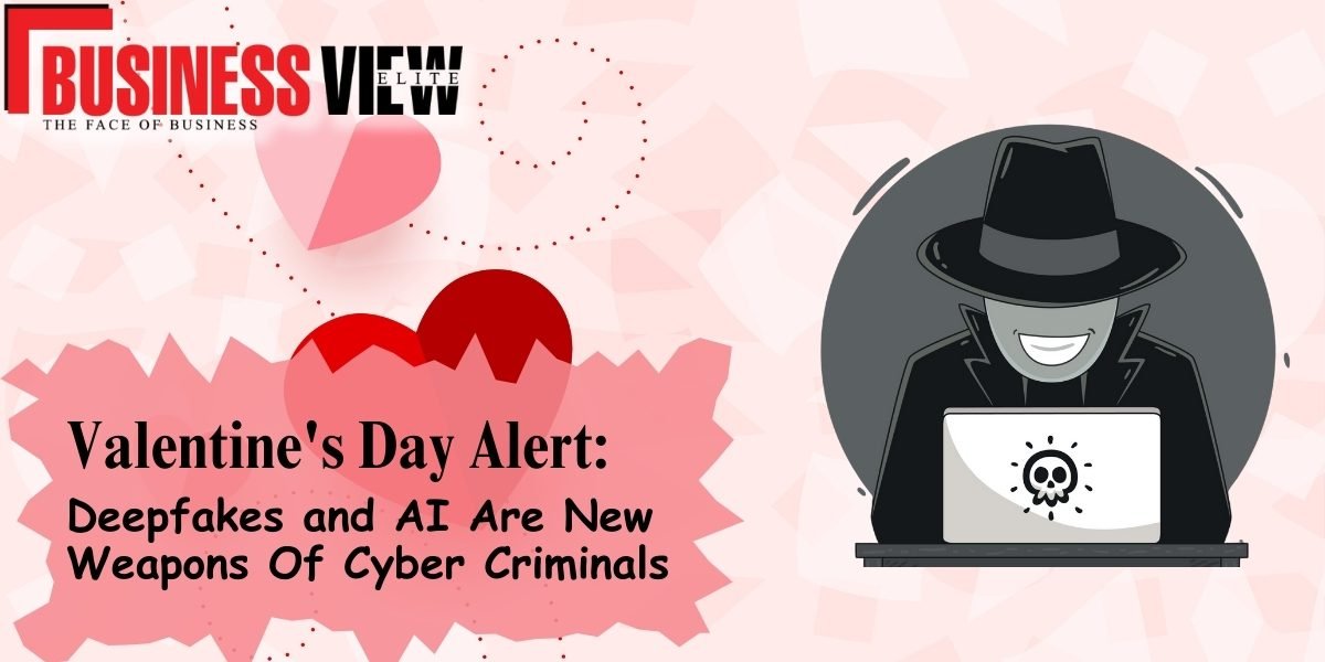 Valentine's Day Alert- Deepfakes and AI are new weapons of cyber criminals