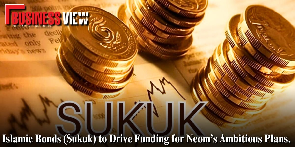 Islamic Bonds (Sukuk) to Drive Funding for Neom’s Ambitious Plans