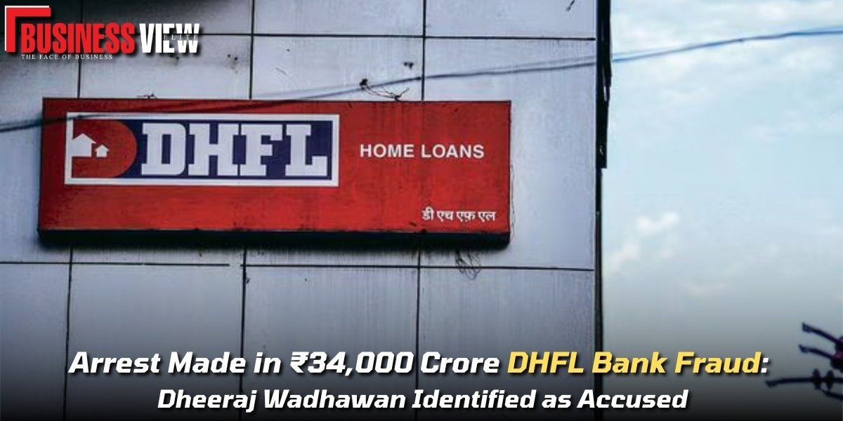 Arrest Made in ₹34,000 Crore DHFL Bank Fraud: Dheeraj Wadhawan Identified as Accused