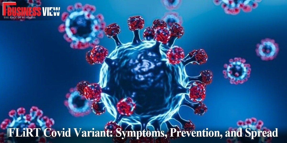 FLiRT Covid Variant: Symptoms, Prevention, and Spread