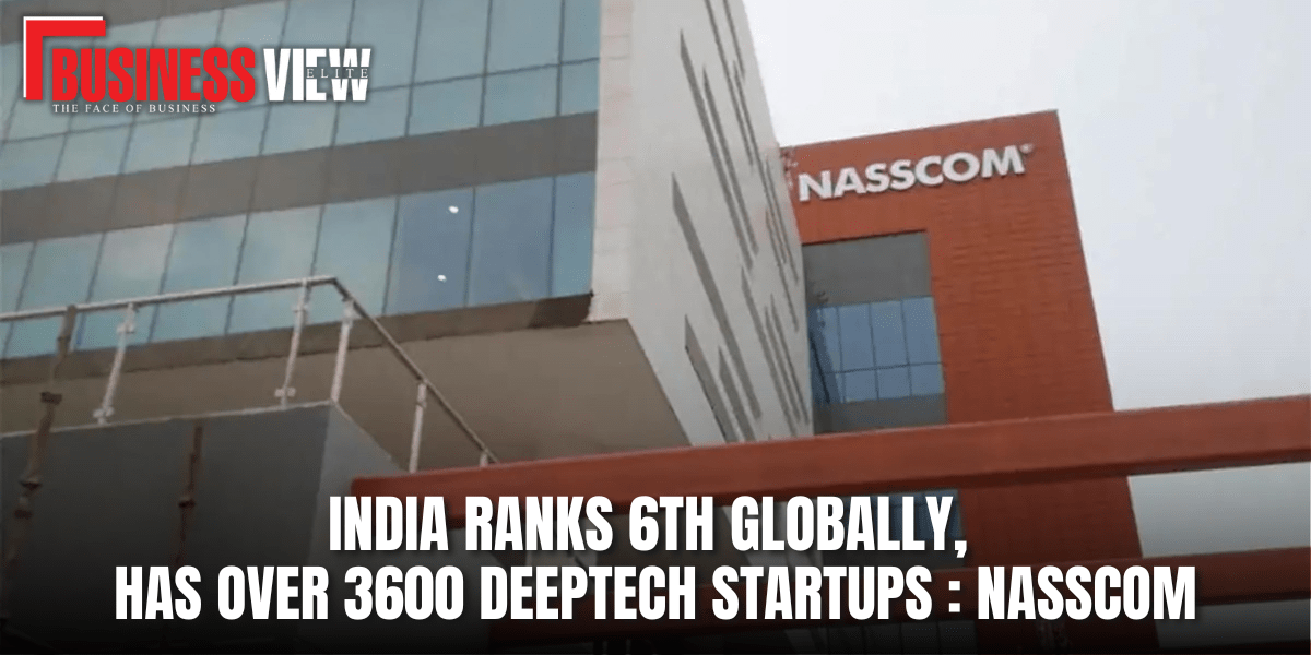 India Ranks 6th Globally, has over 3600 Deeptech Startups : Nasscom