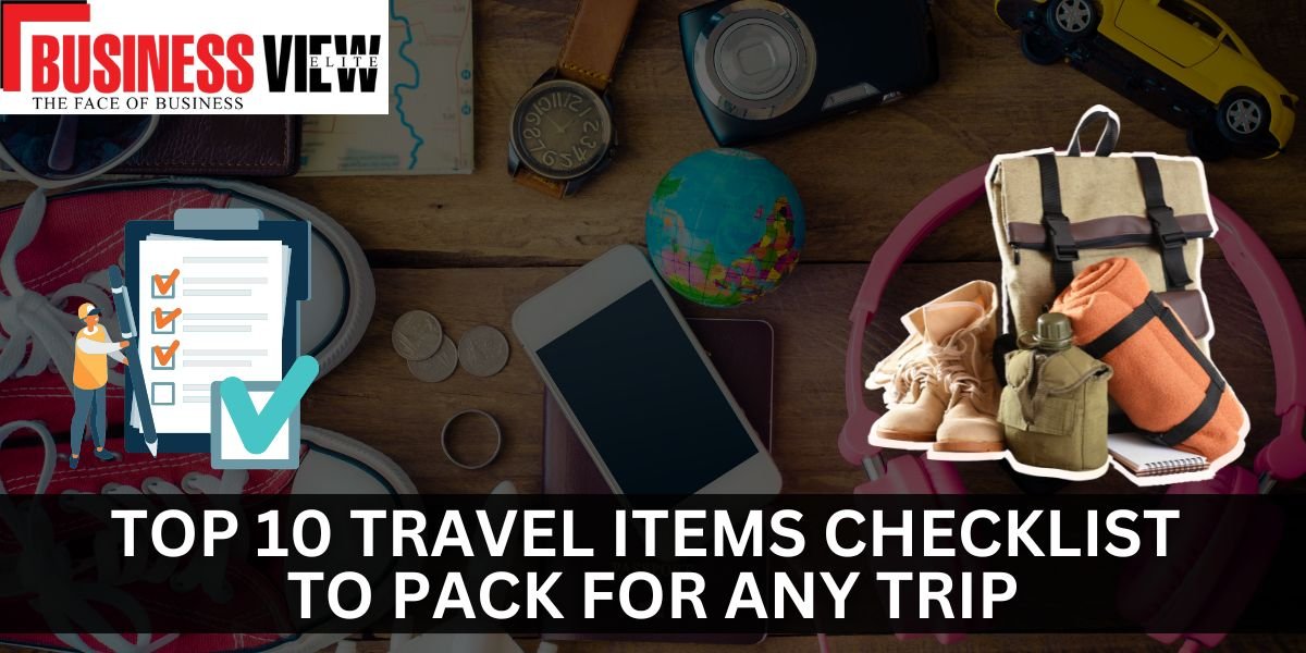 Top 10 Travel Items Checklist to Pack for Any Trip